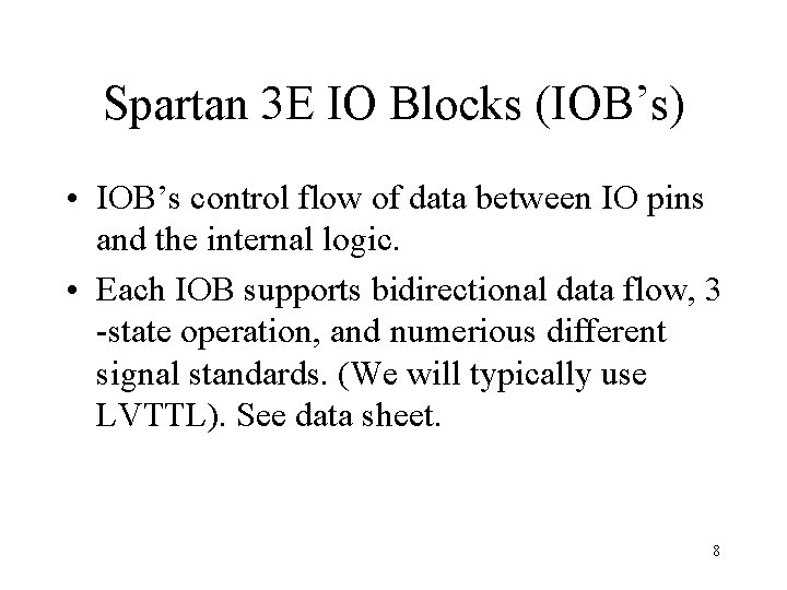 Spartan 3 E IO Blocks (IOB’s) • IOB’s control flow of data between IO