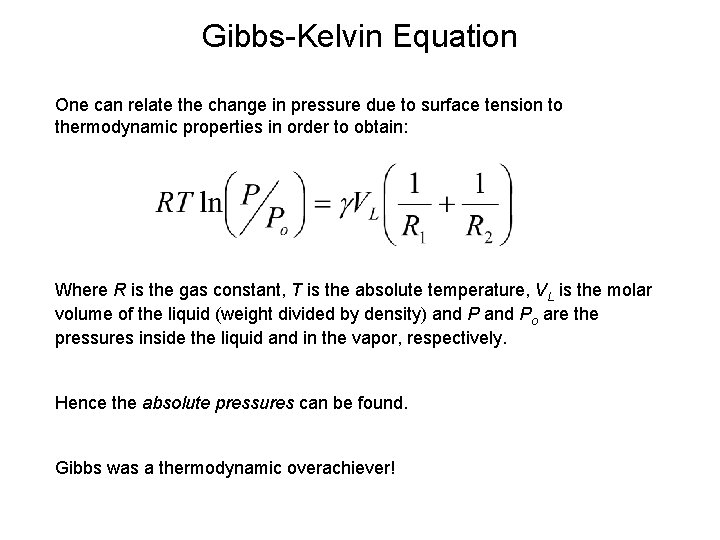 Gibbs-Kelvin Equation One can relate the change in pressure due to surface tension to