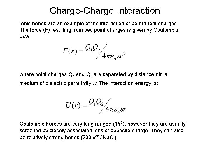 Charge-Charge Interaction Ionic bonds are an example of the interaction of permanent charges. The