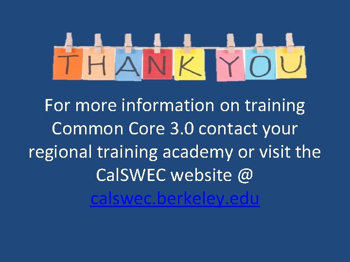 For more information on training Common Core 3. 0 contact your regional training academy