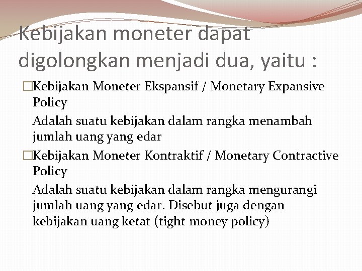 Kebijakan moneter dapat digolongkan menjadi dua, yaitu : �Kebijakan Moneter Ekspansif / Monetary Expansive