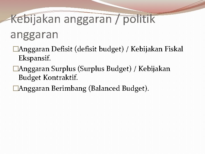 Kebijakan anggaran / politik anggaran �Anggaran Defisit (defisit budget) / Kebijakan Fiskal Ekspansif. �Anggaran