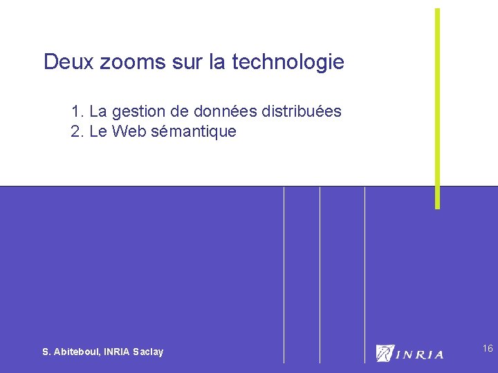 16 Deux zooms sur la technologie 1. La gestion de données distribuées 2. Le