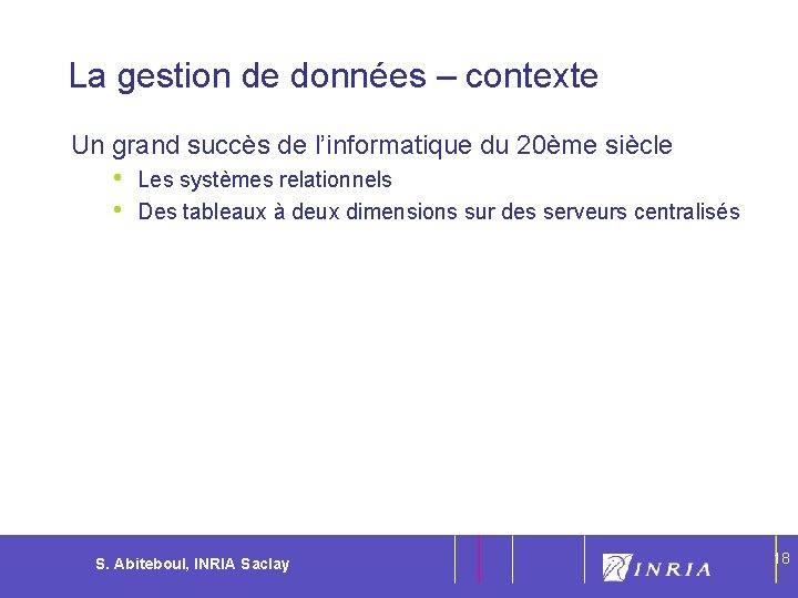 18 La gestion de données – contexte Un grand succès de l’informatique du 20ème