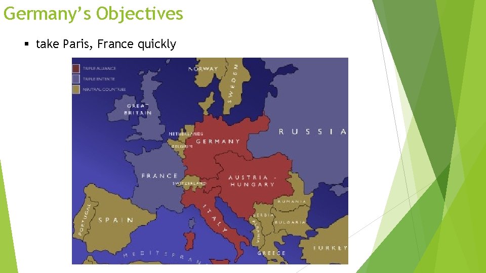 Germany’s Objectives § take Paris, France quickly Germany’s Objectives § take Paris, France quickly