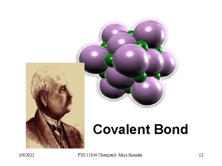 Covalent Bond 2/6/2022 FSS 11034 Chemistry- Miss. Sumathi 12 