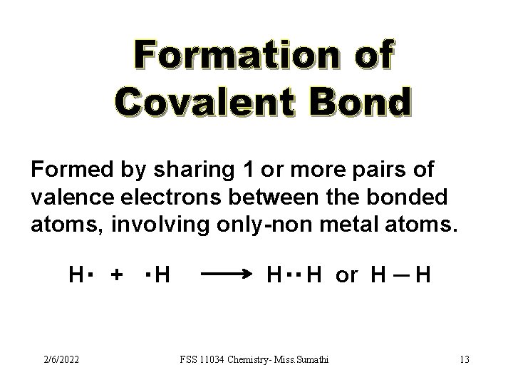 Formed by sharing 1 or more pairs of valence electrons between the bonded atoms,