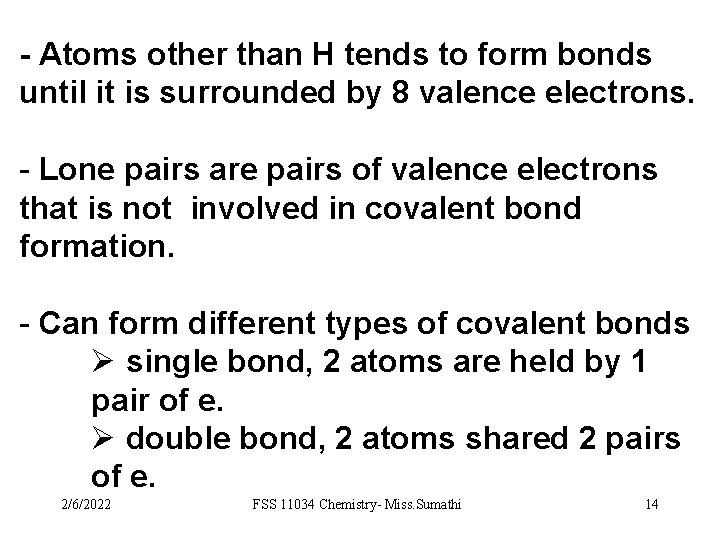 - Atoms other than H tends to form bonds until it is surrounded by