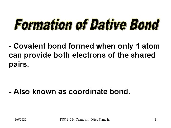- Covalent bond formed when only 1 atom can provide both electrons of the