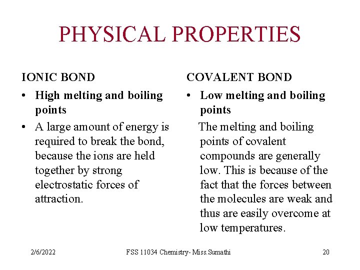 PHYSICAL PROPERTIES IONIC BOND COVALENT BOND • High melting and boiling points • A