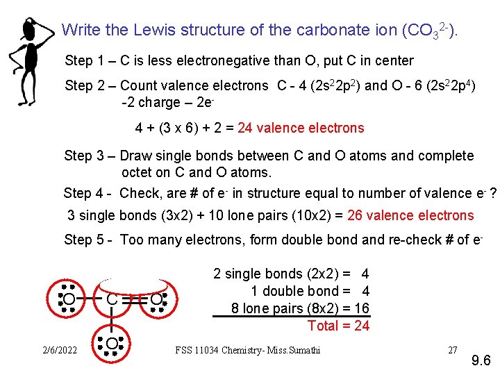 Write the Lewis structure of the carbonate ion (CO 32 -). Step 1 –