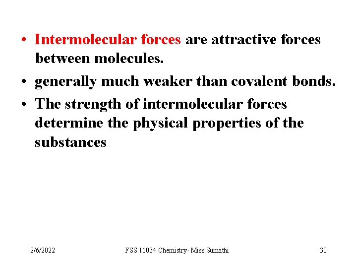  • Intermolecular forces are attractive forces between molecules. • generally much weaker than