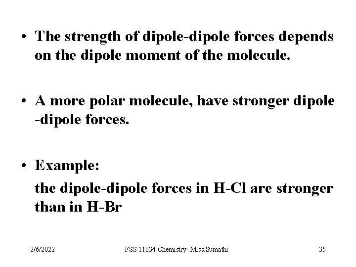  • The strength of dipole-dipole forces depends on the dipole moment of the