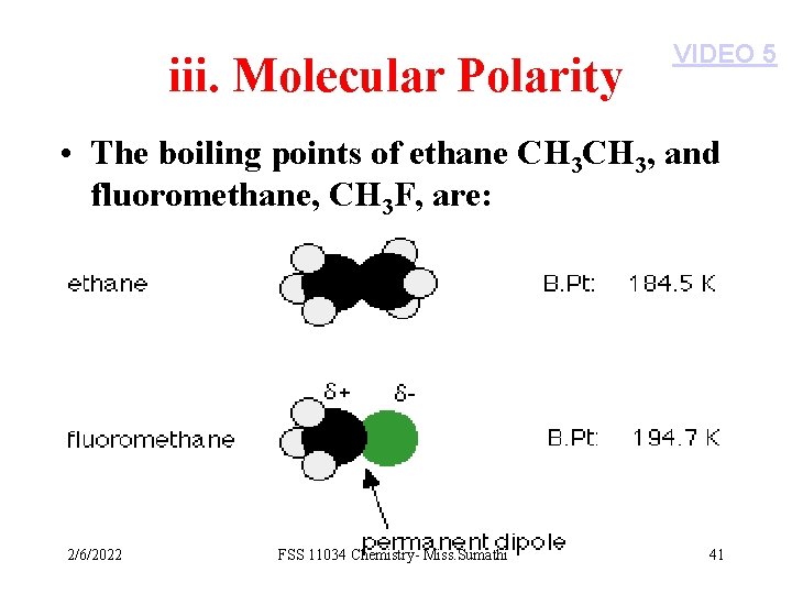 iii. Molecular Polarity VIDEO 5 • The boiling points of ethane CH 3, and