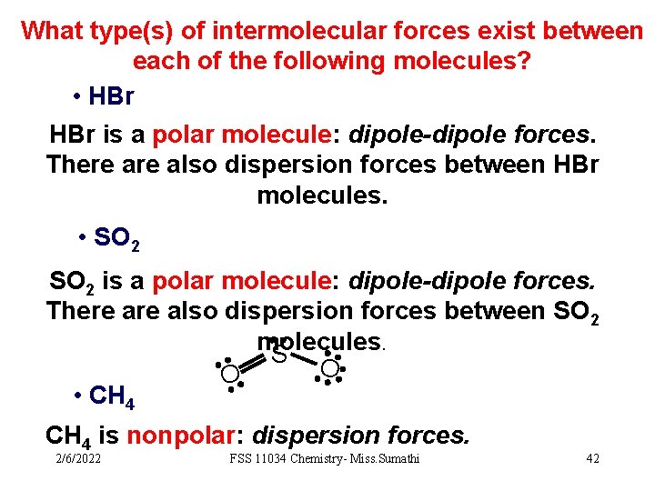 What type(s) of intermolecular forces exist between each of the following molecules? • HBr