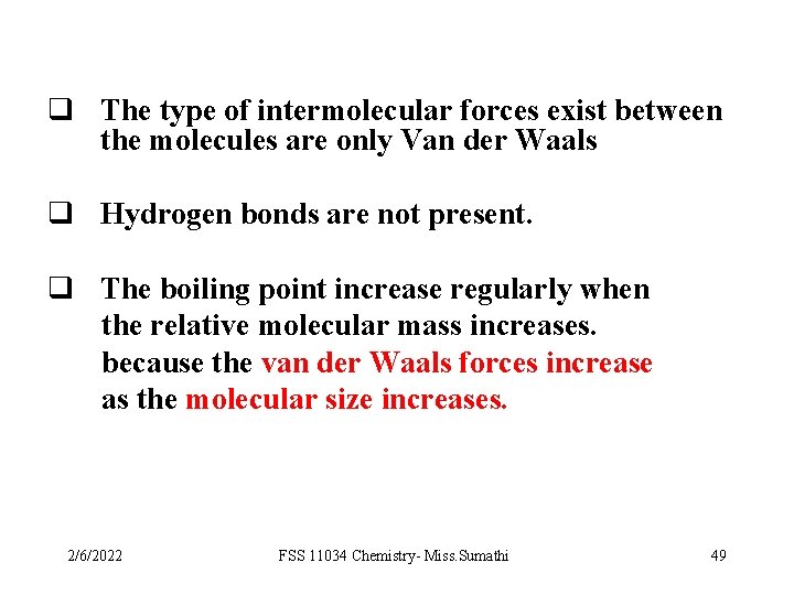 q The type of intermolecular forces exist between the molecules are only Van der