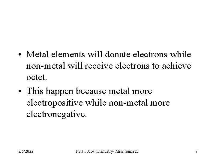  • Metal elements will donate electrons while non-metal will receive electrons to achieve
