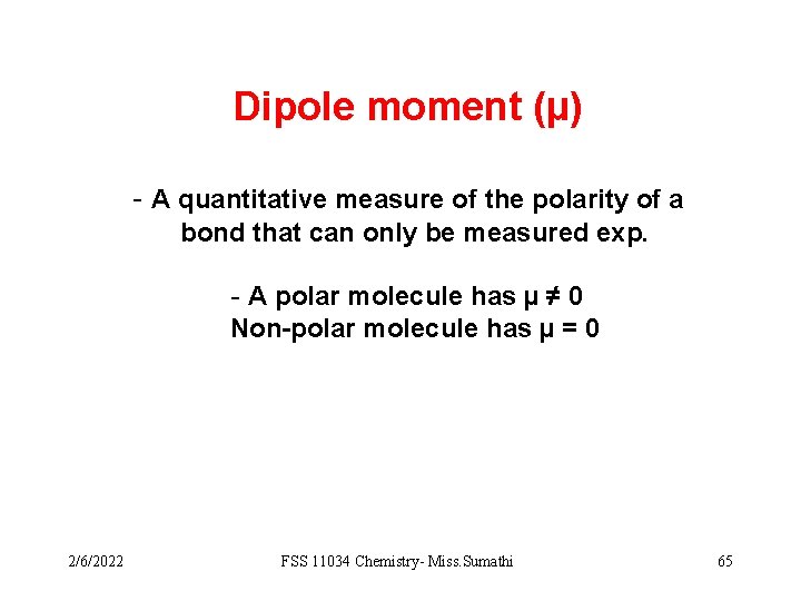 Dipole moment (µ) - A quantitative measure of the polarity of a bond that