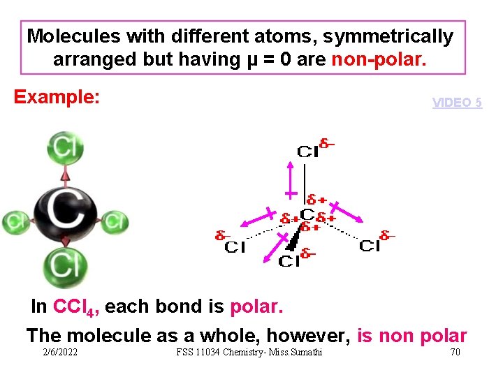 Molecules with different atoms, symmetrically arranged but having µ = 0 are non-polar. Example: