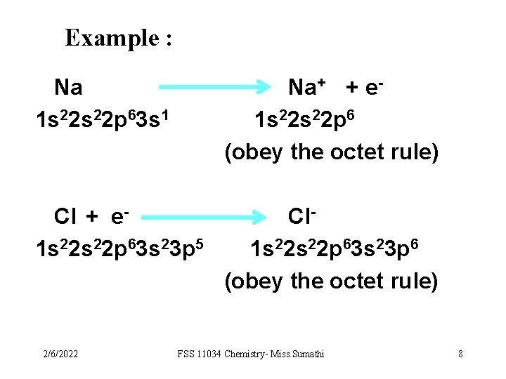 Example : Na 1 s 22 p 63 s 1 Na+ + e 1