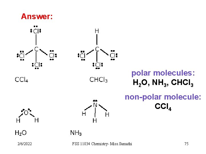 Answer: polar molecules: H 2 O, NH 3, CHCl 3 non-polar molecule: CCl 4