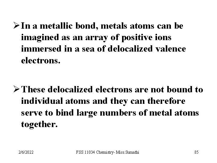 Ø In a metallic bond, metals atoms can be imagined as an array of