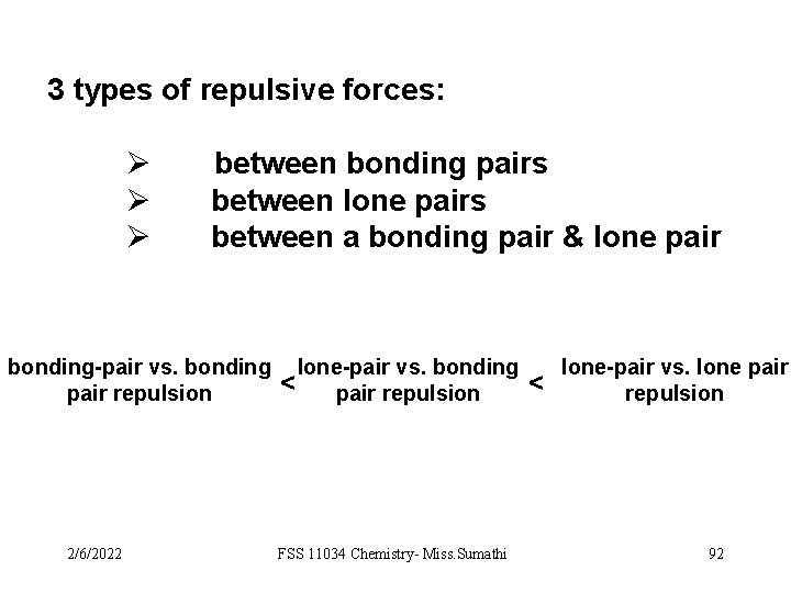 3 types of repulsive forces: Ø Ø Ø between bonding pairs between lone pairs