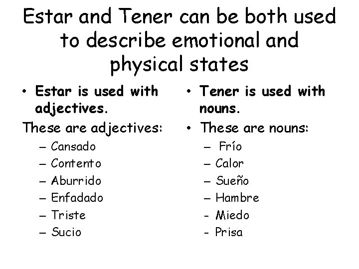 Estar and Tener can be both used to describe emotional and physical states •