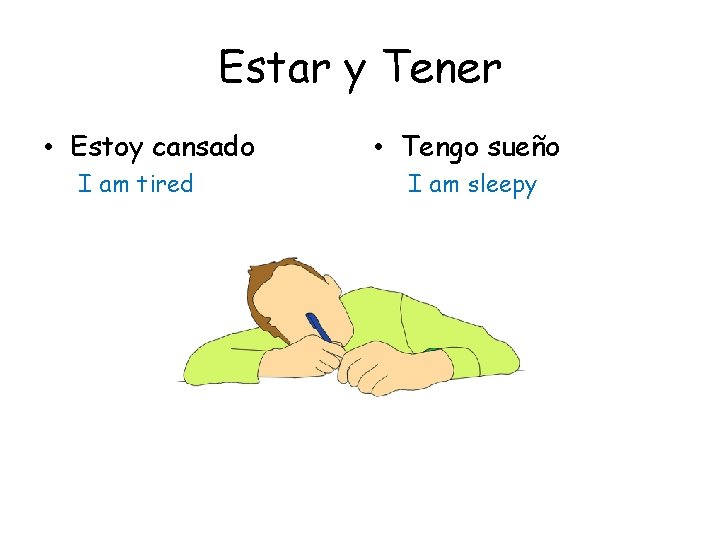 Estar y Tener • Estoy cansado I am tired • Tengo sueño I am