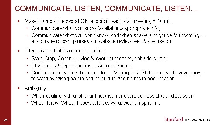 COMMUNICATE, LISTEN, COMMUNICATE, LISTEN…. § Make Stanford Redwood City a topic in each staff