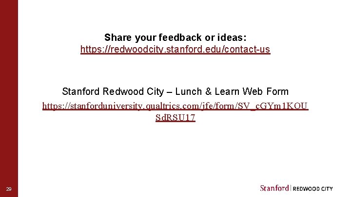 Share your feedback or ideas: https: //redwoodcity. stanford. edu/contact-us Stanford Redwood City – Lunch