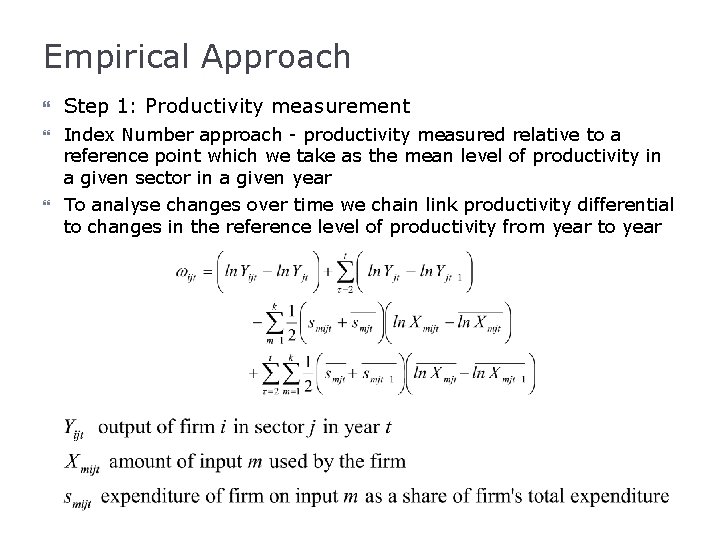 Empirical Approach Step 1: Productivity measurement Index Number approach - productivity measured relative to