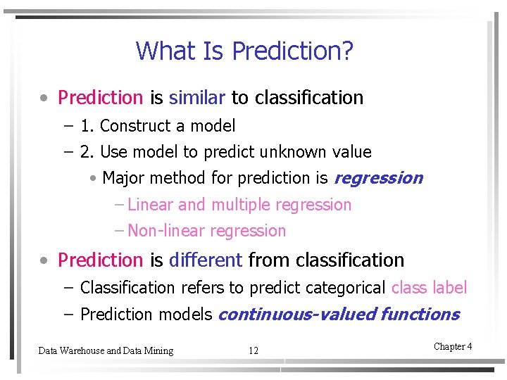 What Is Prediction? • Prediction is similar to classification – 1. Construct a model