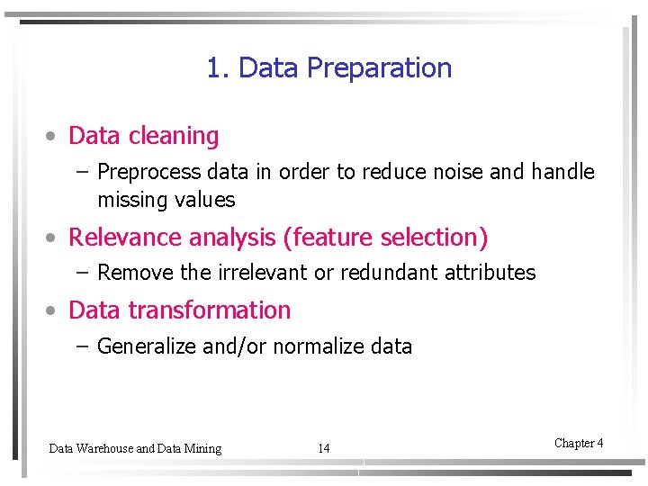 1. Data Preparation • Data cleaning – Preprocess data in order to reduce noise