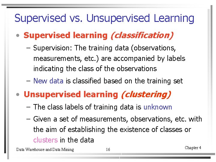Supervised vs. Unsupervised Learning • Supervised learning (classification) – Supervision: The training data (observations,