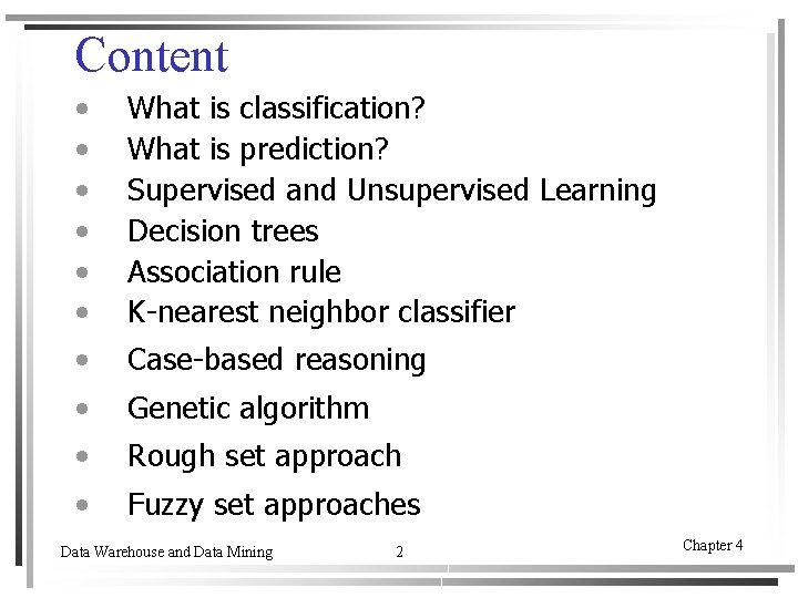 Content • • What is classification? What is prediction? Supervised and Unsupervised Learning Decision