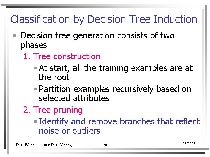 Classification by Decision Tree Induction • Decision tree generation consists of two phases 1.