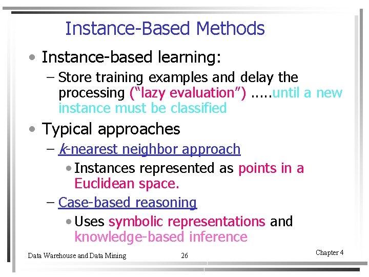 Instance-Based Methods • Instance-based learning: – Store training examples and delay the processing (“lazy