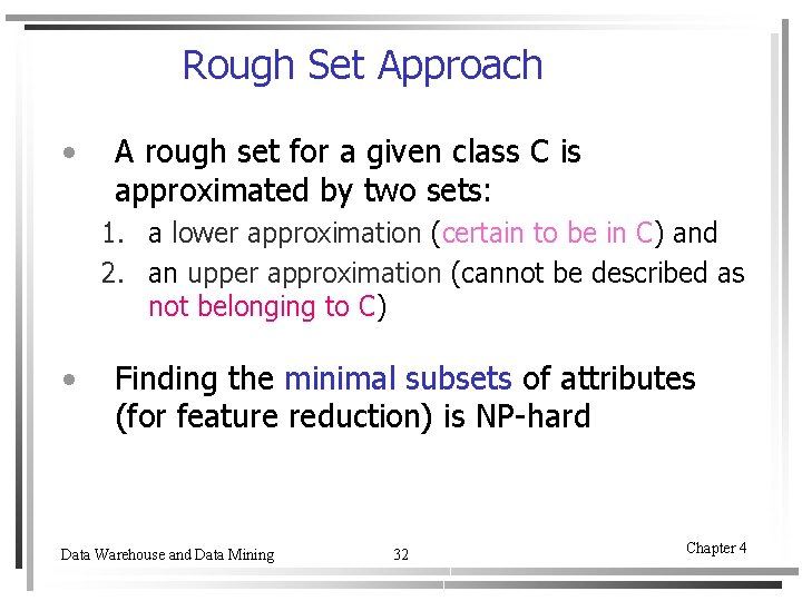 Rough Set Approach • A rough set for a given class C is approximated