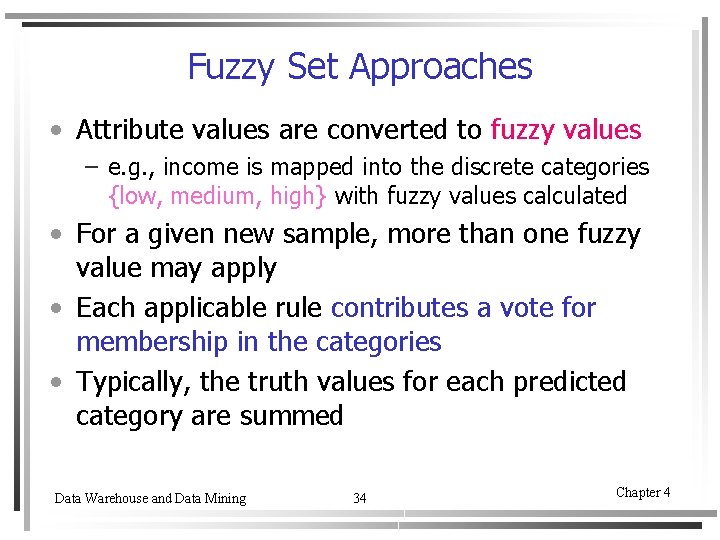 Fuzzy Set Approaches • Attribute values are converted to fuzzy values – e. g.