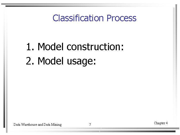 Classification Process 1. Model construction: 2. Model usage: Data Warehouse and Data Mining 7