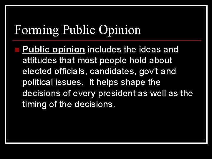 Forming Public Opinion n Public opinion includes the ideas and attitudes that most people
