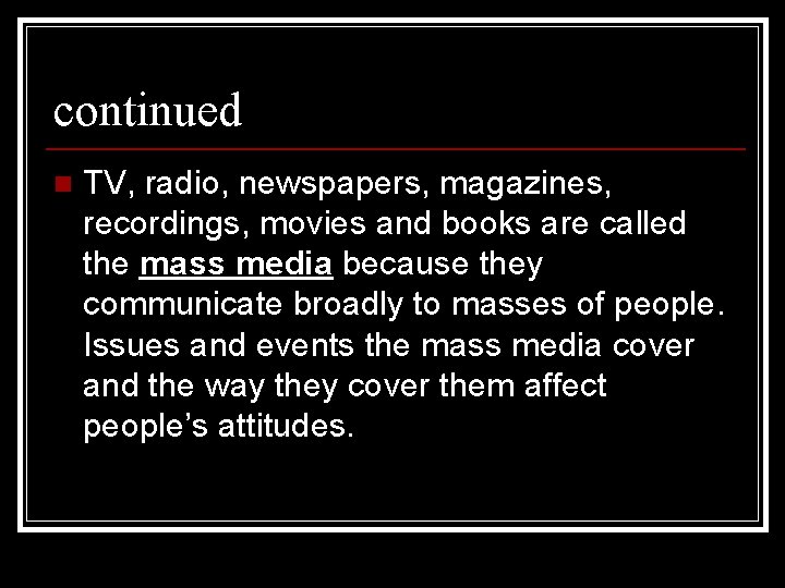continued n TV, radio, newspapers, magazines, recordings, movies and books are called the mass