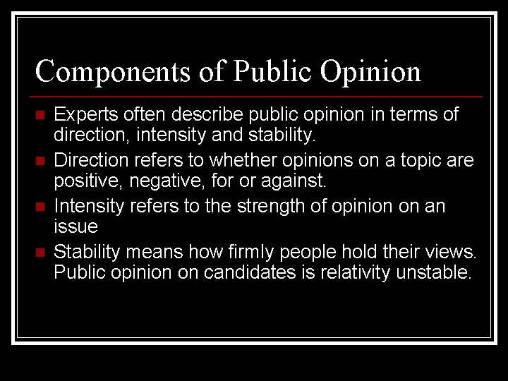 Components of Public Opinion n n Experts often describe public opinion in terms of