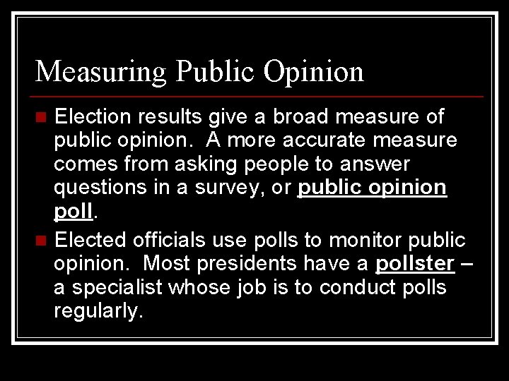 Measuring Public Opinion Election results give a broad measure of public opinion. A more