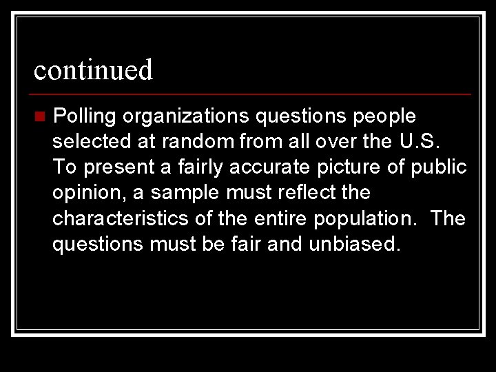 continued n Polling organizations questions people selected at random from all over the U.