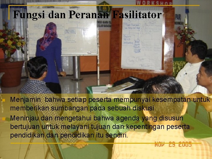 Fungsi dan Peranan Fasilitator n n Menjamin bahwa setiap peserta mempunyai kesempatan untuk memberikan