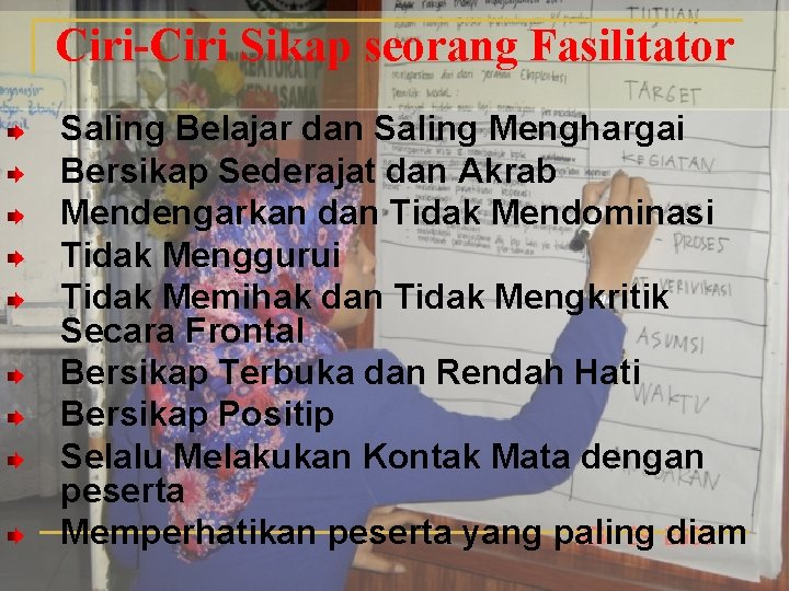 Ciri-Ciri Sikap seorang Fasilitator Saling Belajar dan Saling Menghargai Bersikap Sederajat dan Akrab Mendengarkan