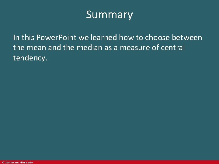 Summary In this Power. Point we learned how to choose between the mean and