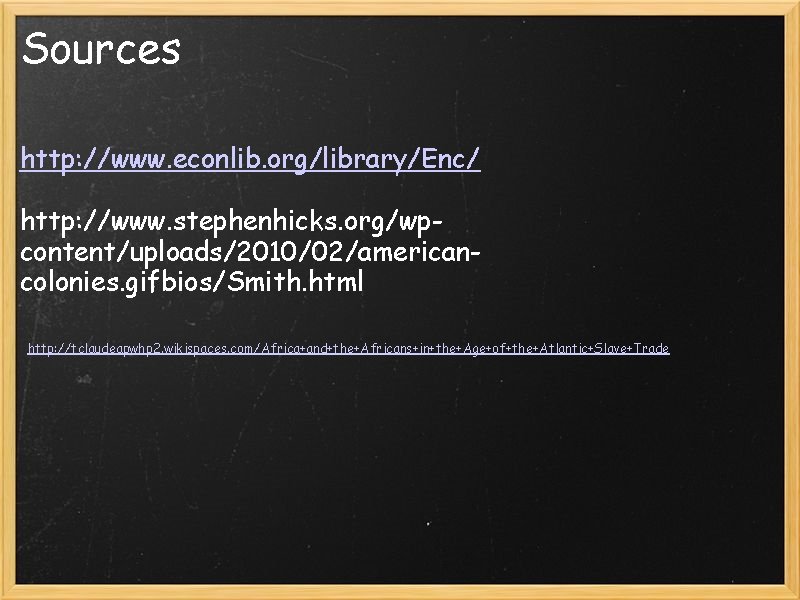 Sources http: //www. econlib. org/library/Enc/ http: //www. stephenhicks. org/wpcontent/uploads/2010/02/americancolonies. gifbios/Smith. html http: //tclaudeapwhp 2.